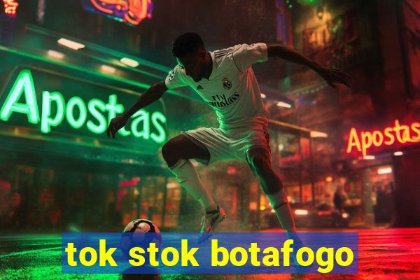 tok stok botafogo